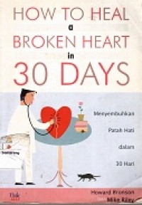 Image of How to heal a broken hearrt in 30 Days : Menyembuhkan patah hati dalam 30 hari