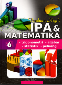Image of Ensiklopedia Panduan Asyik IPA & Matematika: Biologi, Kimia,  Fisika, Bilangan,  Geometri, Trigonometri, Aljabar, Statistik, Peluang